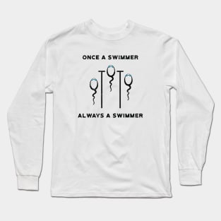 Once a Swimmer Always Swimmer Long Sleeve T-Shirt